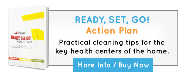 READY, SET, GO! Action Plan Practical cleaning tips for the key health centers of the home. More Info or Buy Now
